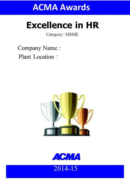 Company Name : Plant Location : 2014-15 Category : MSME ACMA Awards Excellence in HR.
