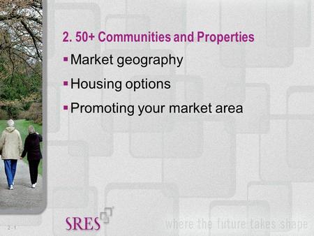 2 -1  Market geography  Housing options  Promoting your market area 2. 50+ Communities and Properties.