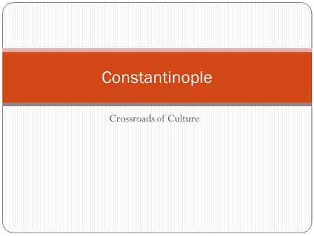 Constantinople Crossroads of Culture.