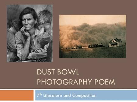 DUST BOWL PHOTOGRAPHY POEM 7 th Literature and Composition.