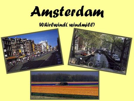 Amsterdam Whirlwind( windmill). Flight LEAVE You will fly with US Airways 269 on Friday, June 1 st from Las Vegas, NV. You will arrive in Toronto, Canada.