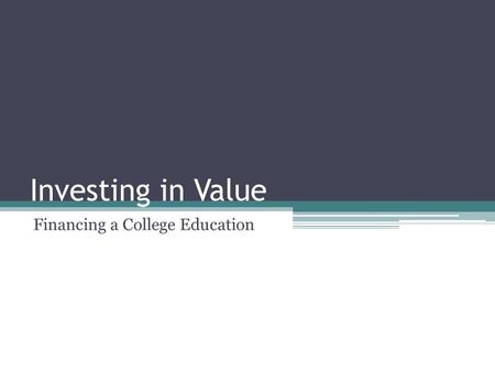 Investing in Value Financing a College Education.