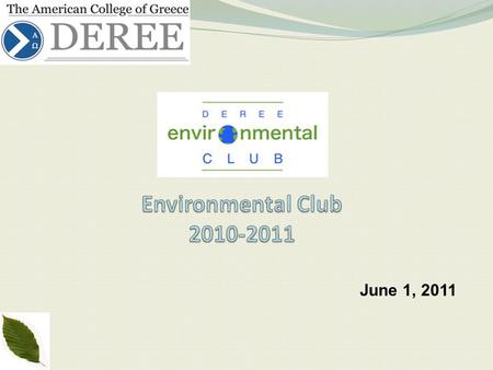 June 1, 2011. Deree College Environmental Club: Mission The Environmental Club´s mission is to promote awareness of environmental issues within the Deree.