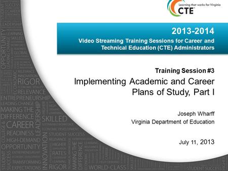 2013-2014 Video Streaming Training Sessions for Career and Technical Education (CTE) Administrators Training Session #3 Implementing Academic and Career.