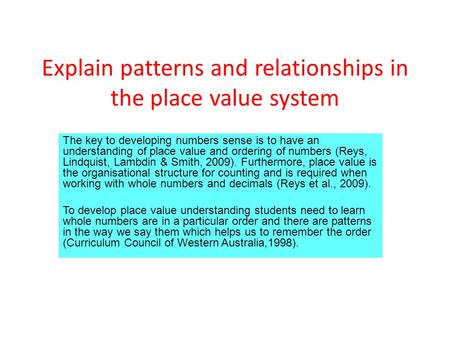 Explain patterns and relationships in the place value system The key to developing numbers sense is to have an understanding of place value and ordering.