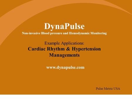DynaPulse Non-invasive Blood pressure and Hemodynamic Monitoring Example Applications: Cardiac Rhythm & Hypertension Managements www.dynapulse.com Pulse.