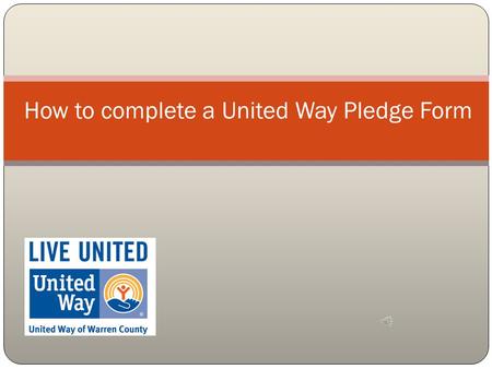 How to complete a United Way Pledge Form Here is a United Way Pledge Form.