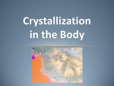 Crystallization in the Body. rock salt diamond snowflake.
