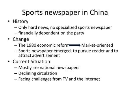 Sports newspaper in China History – Only hard news, no specialized sports newspaper – financially dependent on the party Change – The 1980 economic reform.