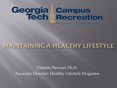 Christie Stewart, Ph.D. Associate Director- Healthy Lifestyle Programs.