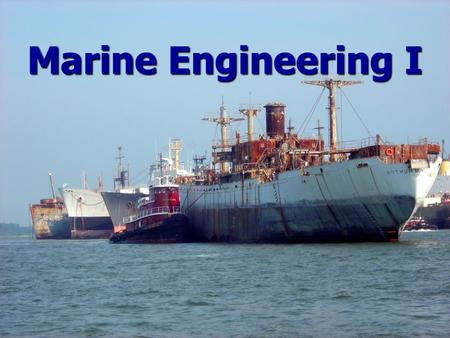Marine Engineering I.