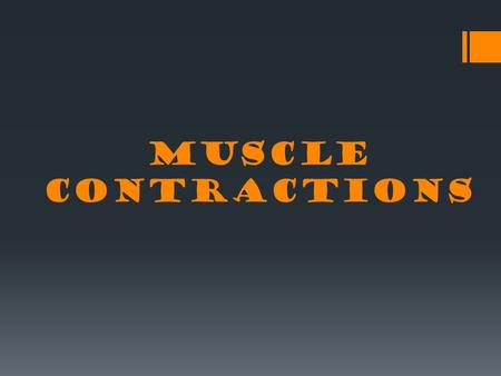 MUSCLE CONTRACTIONS.