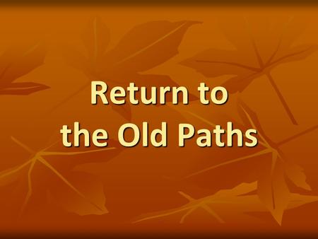 Return to the Old Paths. 2 God Pleads with Man to Return to Him Days of Noah, 2 Peter 2:5 Days of Noah, 2 Peter 2:5 Isaiah, Isaiah 1:16-20 Isaiah, Isaiah.