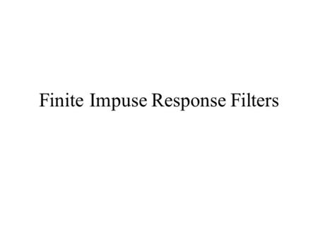 Finite Impuse Response Filters. Filters A filter is a system that processes a signal in some desired fashion. –A continuous-time signal or continuous.