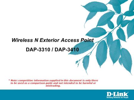 Wireless N Exterior Access Point DAP-3310 / DAP-3410 * Note: competitive information supplied in this document is only there to be used as a comparison.