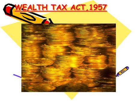 WEALTH TAX ACT,1957 WEALTH TAX ACT,1957. Charge Of Tax.