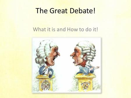 The Great Debate! What it is and How to do it!. BASIC TERMS! Debate: a game/discussion in which two opposing teams make speeches to support their arguments.