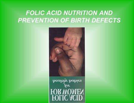 FOLIC ACID NUTRITION AND PREVENTION OF BIRTH DEFECTS.