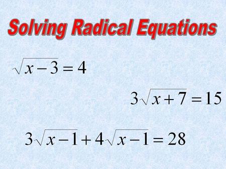 A radical equation is an equation that contains a radical.