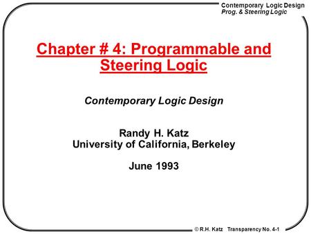 Chapter # 4: Programmable and Steering Logic Contemporary Logic Design Randy H. Katz University of California, Berkeley June 1993.