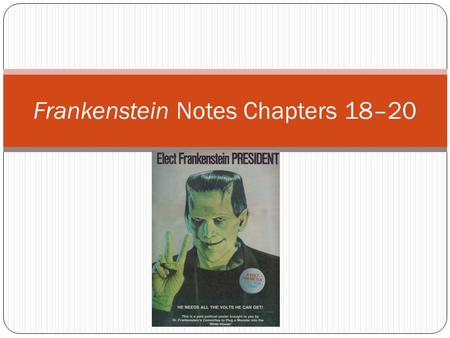Frankenstein Notes Chapters 18–20. The Contrasts/Doppelganger Contrast between the inwardly focused Victor and the outwardly focused Henry sharpens Henry’s.