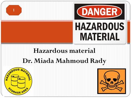 Hazardous material Dr. Miada Mahmoud Rady 1. Introduction  The Department of Transportation defines hazardous materials as any substance or material.