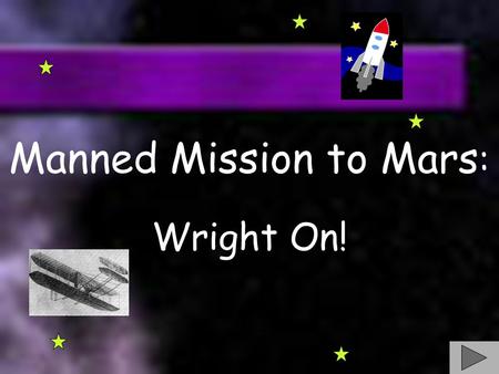 Manned Mission to Mars : Wright On! Table of Contents: Introduction Task Process Resources Evaluation Conclusion.