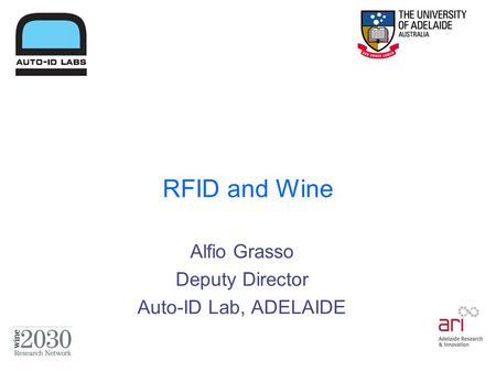 RFID and Wine Alfio Grasso Deputy Director Auto-ID Lab, ADELAIDE.
