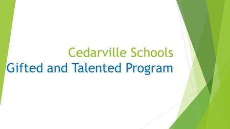 Cedarville Schools Gifted and Talented Program. How assessments are used to determine placement and guide services:  Assessments help the identification.