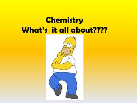 Chemistry What’s it all about????. Chemistry is a branch of science concerned with the structure and composition of materials and the changing of one.