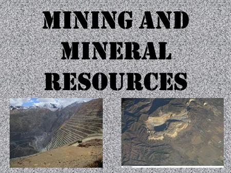 Mining and Mineral Resources. Minerals: solids with characteristic chemical composition, orderly internal structure, and a characteristic set of physical.