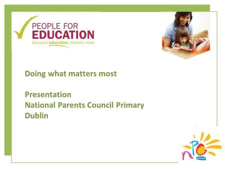 Doing what matters most Presentation National Parents Council Primary Dublin.