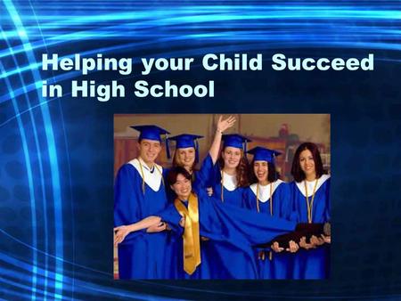 Helping your Child Succeed in High School. Graduating from High School In order to graduate, students in Georgia must: Select a program of study Successfully.