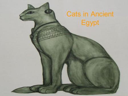 Cats in Ancient Egypt.