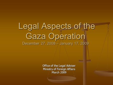 Legal Aspects of the Gaza Operation December 27, 2008 – January 17, 2009 Legal Aspects of the Gaza Operation December 27, 2008 – January 17, 2009 Office.