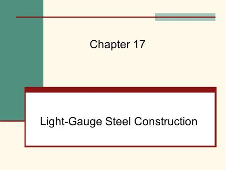 Light-Gauge Steel Construction Chapter 17. Mehta, Scarborough, and Armpriest : Building Construction: Principles, Materials, and Systems © 2008 Pearson.