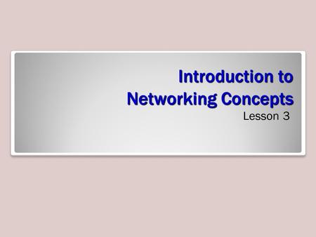 Lesson 3 Introduction to Networking Concepts Lesson 3.