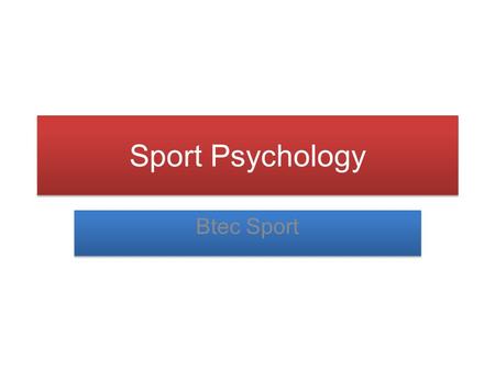 Sport Psychology Btec Sport. Psychology Module Learning outcomes of this Module: 1. Know the effect of personality, concentration and motivation on sports.
