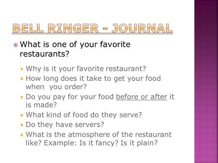  What is one of your favorite restaurants?  Why is it your favorite restaurant?  How long does it take to get your food when you order?  Do you pay.