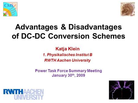 Advantages & Disadvantages of DC-DC Conversion Schemes Power Task Force Summary Meeting January 30 th, 2009 Katja Klein 1. Physikalisches Institut B RWTH.