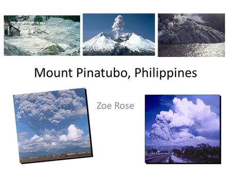 Mount Pinatubo, Philippines Zoe Rose. Causes of the volcanic eruption On July 16, 1990, a magnitude 7.8 earthquake (comparable in size to the great 1906.