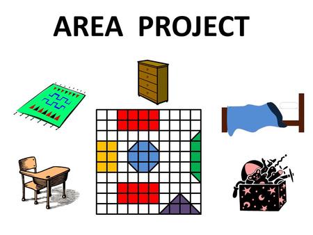 AREA PROJECT. RULES You are designing the “floor plan” for twin 6 year olds. There room must have: Two RED beds each with an area of 9. One BLUE rug with.
