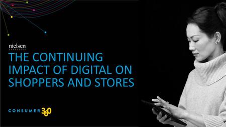 THE CONTINUING IMPACT OF DIGITAL ON SHOPPERS AND STORES.