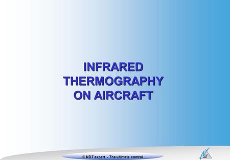 1Xxxxxx Titre xxxx © NDT expert © NDT expert - The ultimate control INFRARED THERMOGRAPHY ON AIRCRAFT.