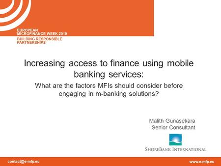 Malith Gunasekara Senior Consultant Increasing access to finance using mobile banking services: What are the factors MFIs.