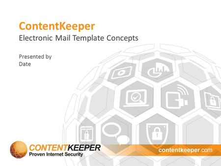 ContentKeeper Electronic Mail Template Concepts Presented by Date.