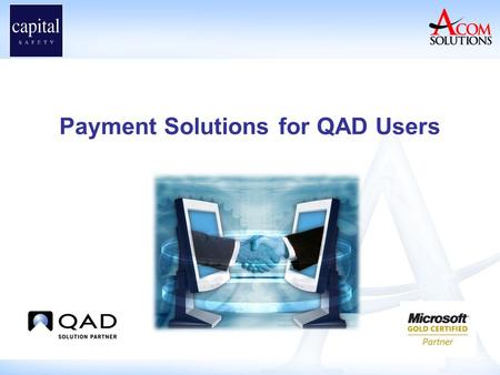 Payment Solutions for QAD Users. Capital Safety EZPay Implementation Andy McDonald IT Business Solutions Analyst.