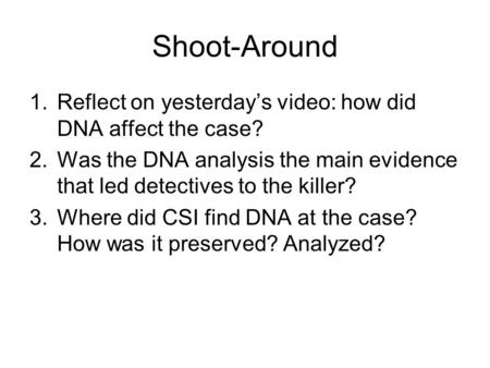 Shoot-Around Reflect on yesterday’s video: how did DNA affect the case? Was the DNA analysis the main evidence that led detectives to the killer? Where.