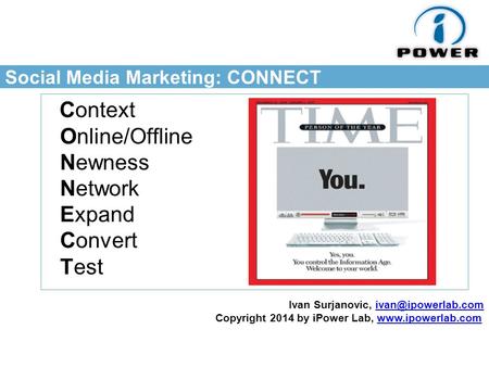 Social Media Marketing: CONNECT Context Online/Offline Newness Network Expand Convert Test Ivan Surjanovic, Copyright.