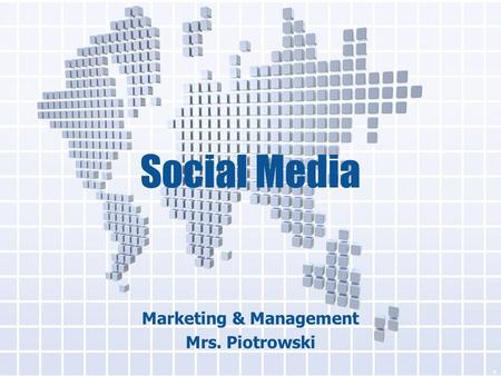 Social Media Marketing & Management Mrs. Piotrowski 1.